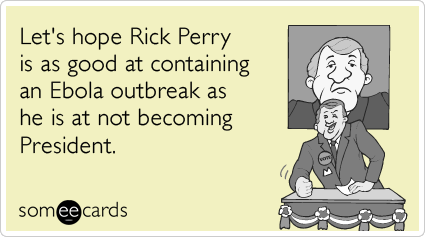 rick-perry-texas-ebola-outbreak-funny-ecard-uBx